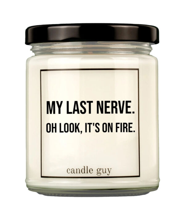Duftkerze My last nerve. Oh look, it's on fire.
