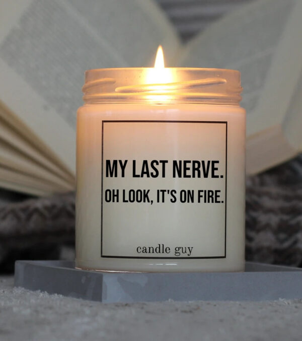 Duftkerze My last nerve. Oh look, it's on fire. – Bild 2