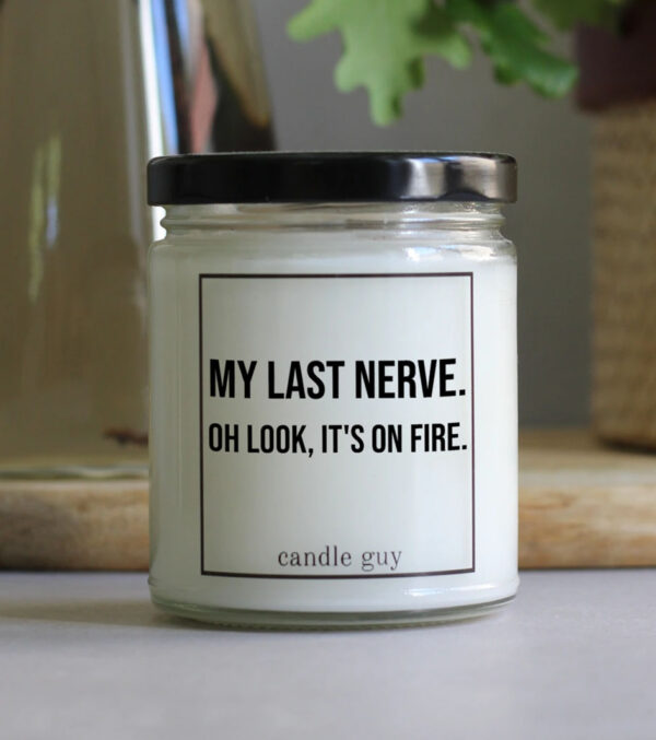 Duftkerze My last nerve. Oh look, it's on fire. – Bild 3