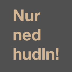 Nur ned hudln.